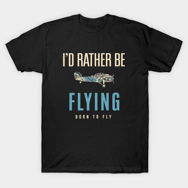 I'd Rather Be Flying - Pilot Airplanes - Aviation T-Shirt by mstory